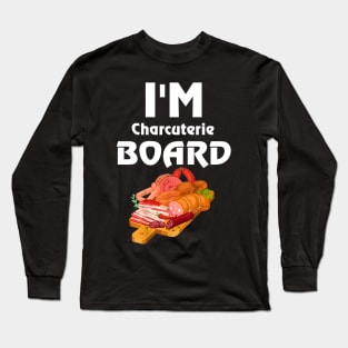 I'm Charcuterie Board Long Sleeve T-Shirt